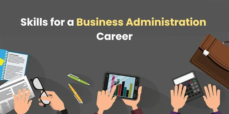 What Skills are Required for a Career in Business Administration