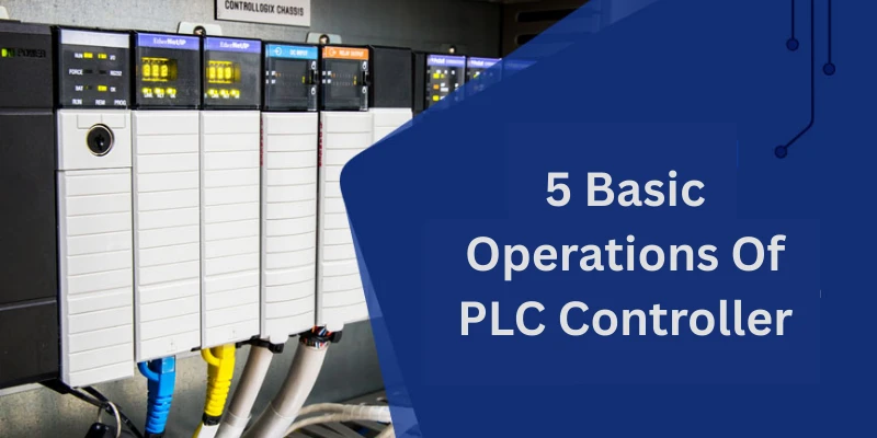 What Are The 5 Basic Operations Of A PLC Controller